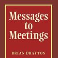Cover Art for 9781737011200, Messages to Meetings by Brian Drayton