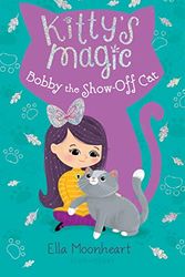 Cover Art for 9781547604951, Kitty's Magic 8: Bobby the Show-Off Cat by Ella Moonheart