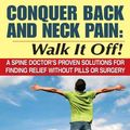 Cover Art for 9781934716014, Conquer Back and Neck Pain: Walk It Off! A Spine Doctor'sProven Solutions For Finding Relief Without Pills or Surgery by Mark Brown