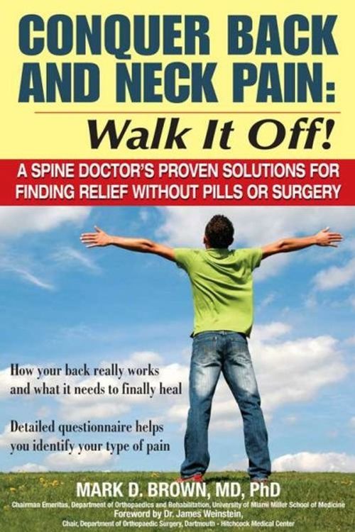 Cover Art for 9781934716014, Conquer Back and Neck Pain: Walk It Off! A Spine Doctor'sProven Solutions For Finding Relief Without Pills or Surgery by Mark Brown