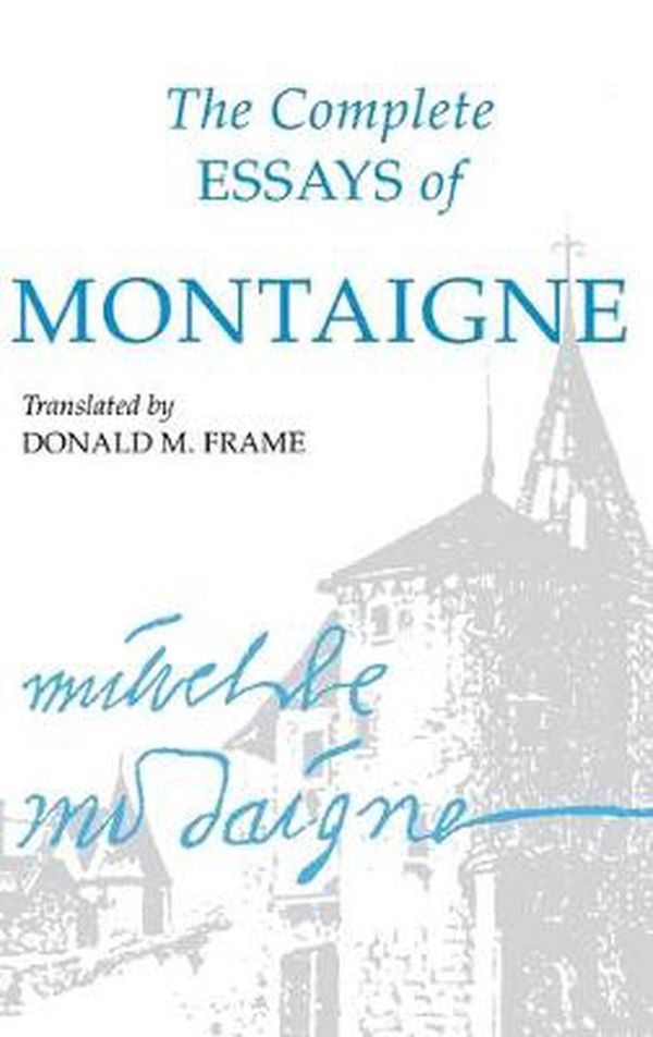Cover Art for 9780804704854, The Complete Essays of Montaigne by Michel Eyquem Montaigne