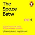 Cover Art for 9781760899707, The Space Between: Chaos. Questions. Magic. Welcome to your twenties. by Zara McDonald