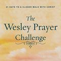 Cover Art for 9781791007232, The Wesley Prayer Challenge Leader Guide: 21 Days to a Closer Walk with Christ by Chris Folmsbee