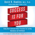Cover Art for B01HFN7UYI, Success Is for You: Using Heart-Centered Power Principles for Lasting Abundance and Fulfillment by David R. Hawkins, MD