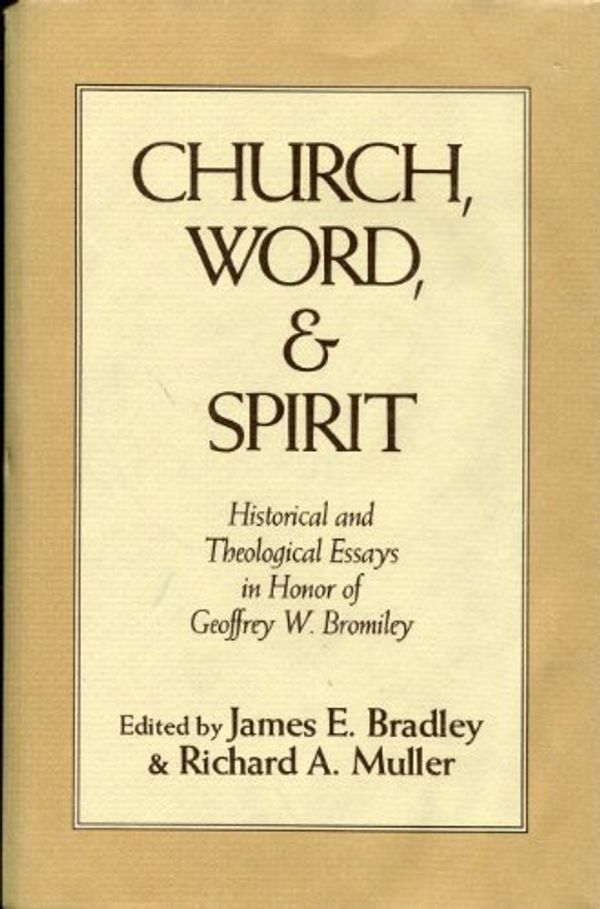 Cover Art for B01A65EZF4, Church, word, and spirit: Historical and theological essays in honor of Geoffrey W. Bromiley by James E. Bradley (1987-01-01) by James E. Bradley; Richard A. Muller