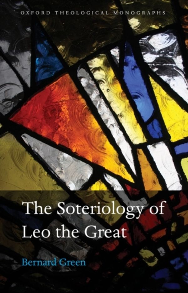 Cover Art for 9780199534951, The Soteriology of Leo the Great by Bernard Green