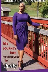 Cover Art for 9780996242103, My Journey from Perverseness to Purity by Shamine McDowell