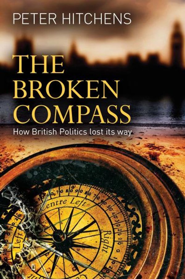 Cover Art for 9781847064059, The Broken Compass by Peter Hitchens