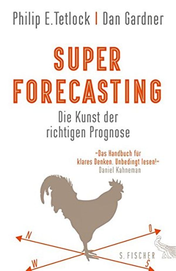 Cover Art for 9783100800244, Superforecasting - Die Kunst der richtigen Prognose by Philip E. Tetlock, Dan Gardner