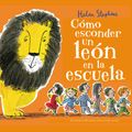 Cover Art for 9788448850821, Cómo Esconder Un León En La Escuela / How to Hide a Lion at School by Helen Stephens