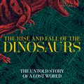 Cover Art for 9781509830060, The Rise and Fall of the DinosaursThe Untold Story of a Lost World by Steve Brusatte
