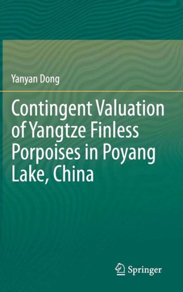Cover Art for 9789400795716, Contingent Valuation of Yangtze Finless Porpoises in Poyang Lake, China by Yanyan Dong