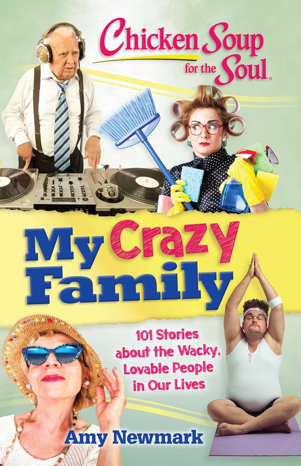 Cover Art for 9781611592771, Chicken Soup for the Soul: My Crazy Family by Amy Newmark