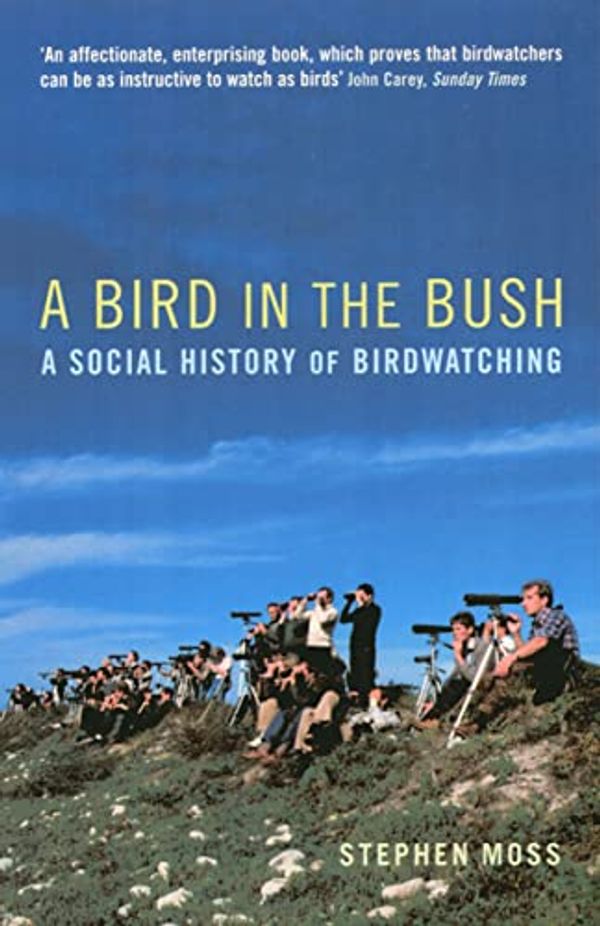 Cover Art for B00DO972SM, A Bird in the Bush: A Social History of Birdwatching by Moss, Stephen