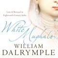 Cover Art for 9780007440962, White Mughals: Love and Betrayal in 18th-century India (Text Only) by William Dalrymple