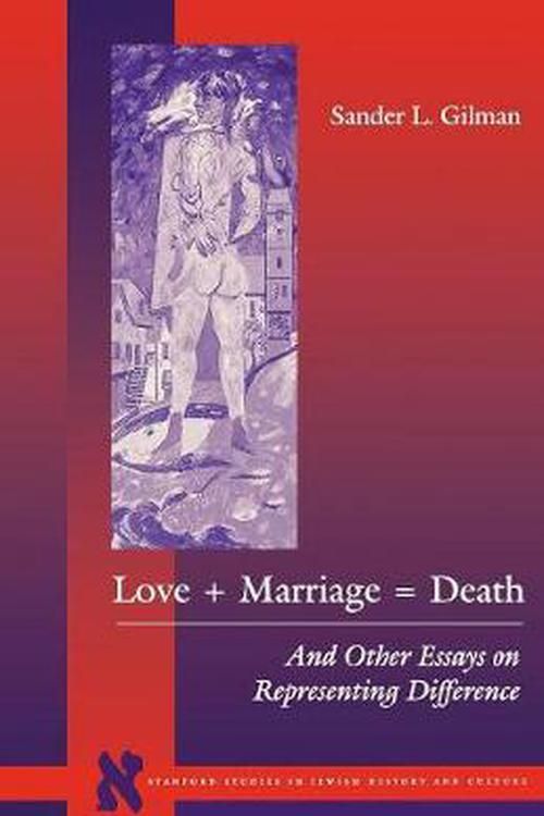 Cover Art for 9780804732628, Love + Marriage = Death by Gilman, Sander L.
