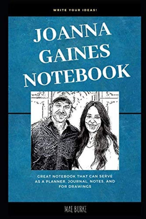 Cover Art for 9781697155792, Joanna Gaines Notebook: Great Notebook for School or as a Diary, Lined With More than 100 Pages.  Notebook that can serve as a Planner, Journal, Notes and for Drawings. (Joanna Gaines Notebooks) by Mae Burke