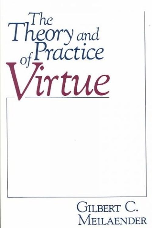 Cover Art for 9780268018535, The Theory and Practice of Virtue by Gilbert C. Meilaender