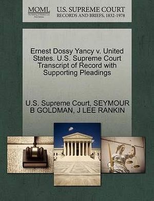 Cover Art for 9781270445722, Ernest Dossy Yancy V. United States. U.S. Supreme Court Transcript of Record with Supporting Pleadings by Seymour B Goldman