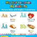 Cover Art for 9780369601292, My First Romanian Alphabets Picture Book with English Translations: Bilingual Early Learning & Easy Teaching Romanian Books for Kids (Teach & Learn Basic Romanian Words for Children) by S., Maria