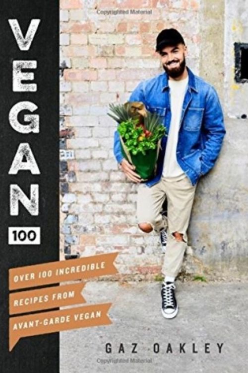 Cover Art for 9781787131248, Vegan 100: Over 100 incredible recipes from @avantgardevegan by Gaz Oakley