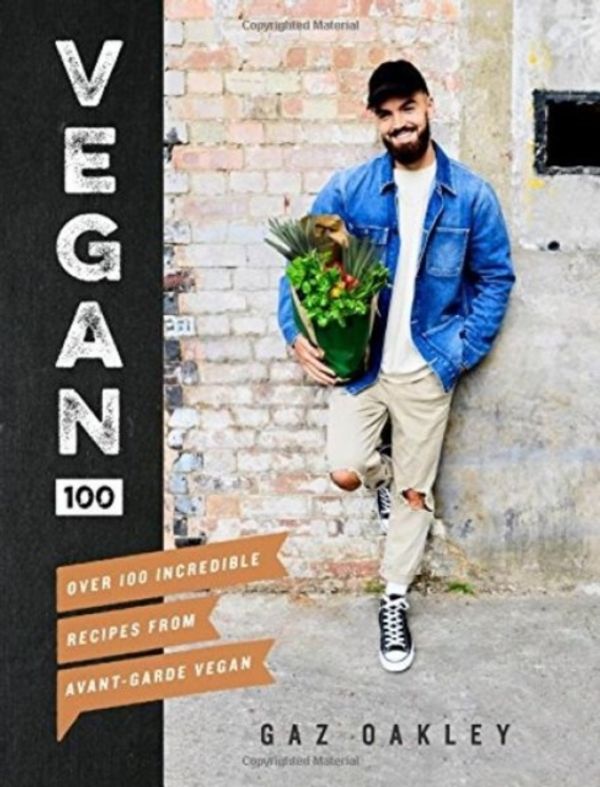 Cover Art for 9781787131248, Vegan 100: Over 100 incredible recipes from @avantgardevegan by Gaz Oakley