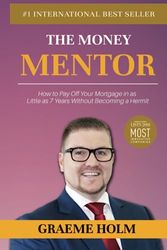 Cover Art for 9798408789047, The Money Mentor: How to Pay Off Your Mortgage in as Little as 7 Years Without Becoming a Hermit by Holm, Graeme, Phillip, Karen