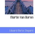 Cover Art for 9780559310799, Martin Van Buren by Edward Morse Shepard