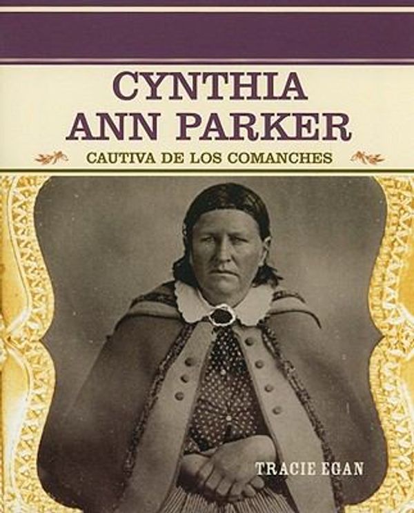 Cover Art for 9780823942251, Cynthia Ann Parker by Tracie Egan