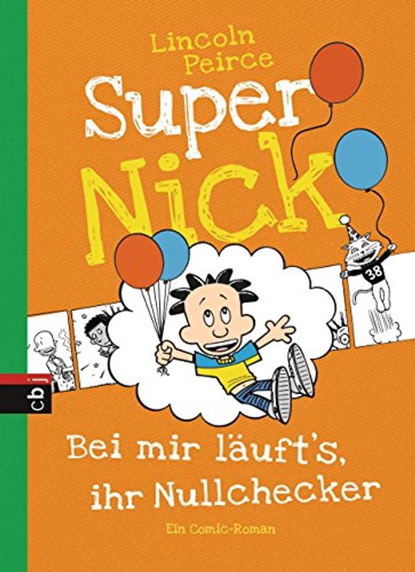 Cover Art for 9783570171752, Super Nick - Bei mir läuft's, ihr Nullchecker!: Ein Comic-Roman by Lincoln Peirce