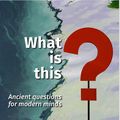Cover Art for 9780473474980, What is this?: Ancient questions for modern minds by Martine Batchelor, Stephen Batchelor