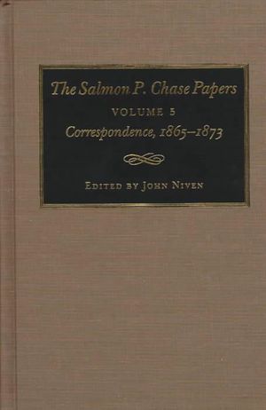 Cover Art for 9780873386180, The Salmon P.Chase Papers: Correspondence, 1865-73 v. 5 by Salmon Portland Chase