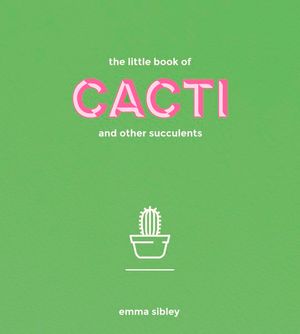 Cover Art for 9781849499149, The Little Book of Cacti and Other Succulents by Emma Sibley