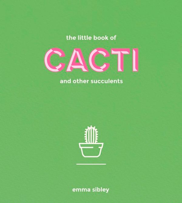 Cover Art for 9781849499149, The Little Book of Cacti and Other Succulents by Emma Sibley