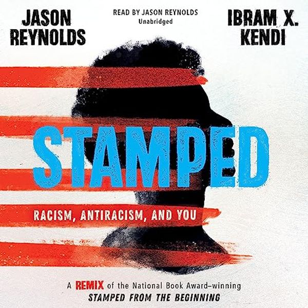 Cover Art for B081QPBQ3L, Stamped: Racism, Antiracism, and You: A Remix of the National Book Award-Winning Stamped from the Beginning by Jason Reynolds, Ibram X. Kendi