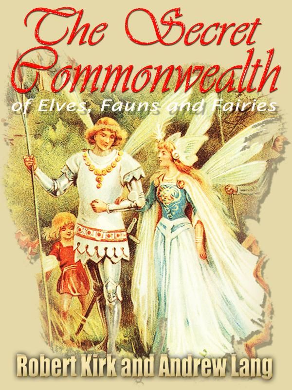 Cover Art for 1230000036652, The Secret Commonwealth of Elves, Fauns and Fairies by Andrew Lang, Robert Kirk