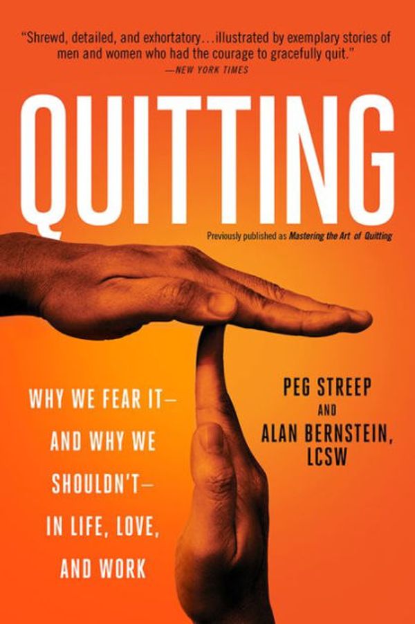 Cover Art for 9780738218106, Mastering the Art of Quitting: Why It Matters in Life, Love, and Work by Peg Streep