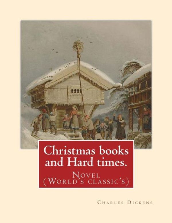 Cover Art for 9781541012660, Christmas Books and Hard Times by Charles Dickens, Hablot Knight Browne