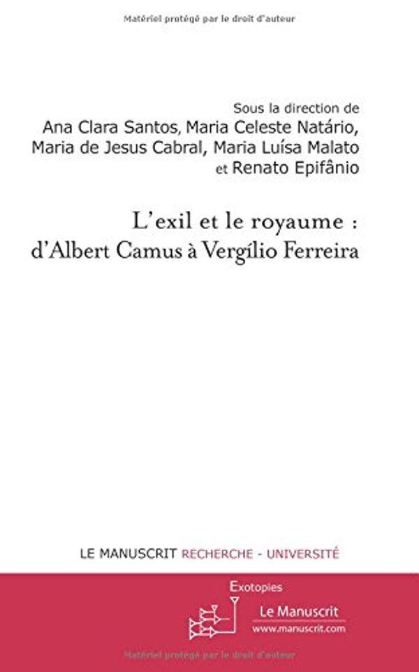 Cover Art for 9782304043464, L'exil et le royaume : d'Albert Camus d'Albert Camus à Vergílio Ferreira by Ana Clara Santos
