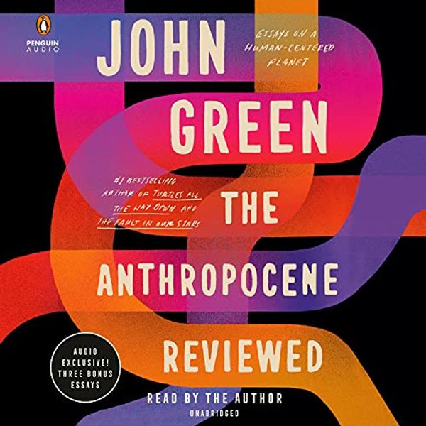 Cover Art for B08GKXT22R, The Anthropocene Reviewed by John Green