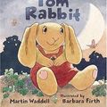 Cover Art for 9780763610890, Tom Rabbit by Martin Waddell