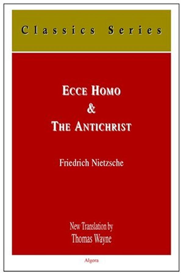 Cover Art for 9780875862811, Ecce Homo, and the Antichrist: How One Becomes What One is/a curse on Christianity by Friedrich Nietzsche