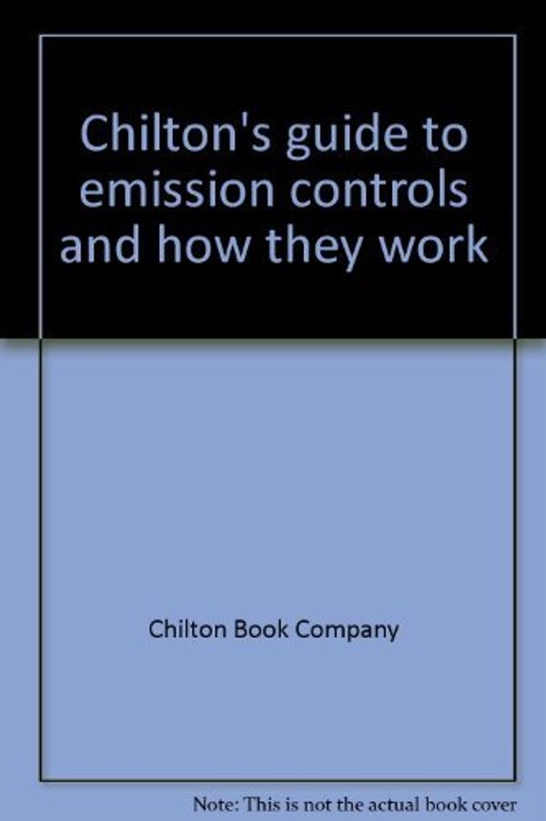 Cover Art for 9780801960833, Chilton's Guide to Emission Controls and How They Work by John D. Kelly