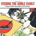 Cover Art for 9780966034615, Feeding the Whole Family Whole Foods Recipes for Babies Young Children and Their Parents by Annemarie Colbin