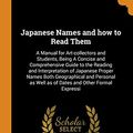 Cover Art for 9780344894664, Japanese Names and how to Read Them: A Manual for Art-collectors and Students, Being A Concise and Comprehensive Guide to the Reading and ... as Well as of Dates and Other Formal Expressi by Albert J.-Koop, Hogitaro Inada