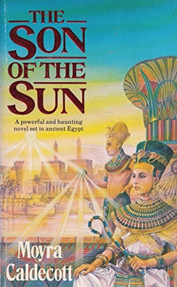 Cover Art for 9780099598602, Son of the Sun by Moyra Caldecott