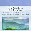 Cover Art for 9781539698814, Our Southern Highlanders by Horace Kephart