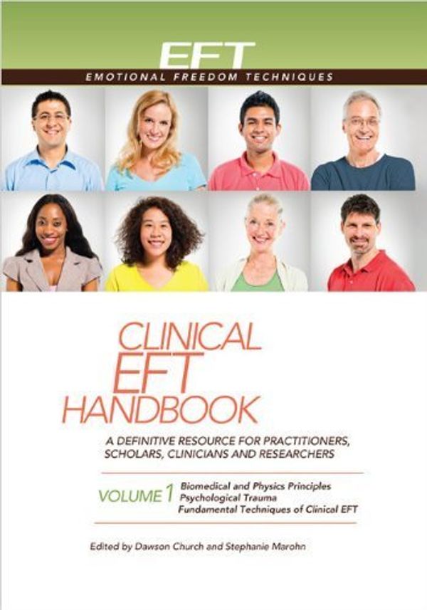 Cover Art for B00ZLVQYJO, Clinical EFT Handbook 1: A Definitive Resource for Practitioners, Scholars, Clinicians, and Researchers. Volume 1: Biomedical & Physics Principles, ... and Fundamental Techniques of Clinical EFT by Dawson Church Stephanie Marohn(2013-08-30) by Dawson Church Stephanie Marohn