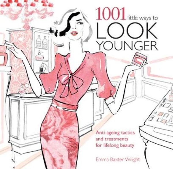 Cover Art for 9781780972541, 1001 Little Ways to Look Younger: Anti-Ageing Tactics and Treatments for Lifelong Beauty by Baxter-wright, Emma