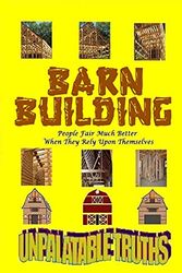Cover Art for 9781667156842, Barn Building: People Fair Much Better When They Rely Upon Themselves by Ted Moss